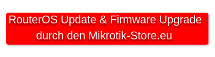 RouterOS/SwitchOS Update & Firmware Upgrade durch Mikrotik-Store.eu